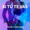 Juancito The Revelation - Si Tú Te Vas - Single